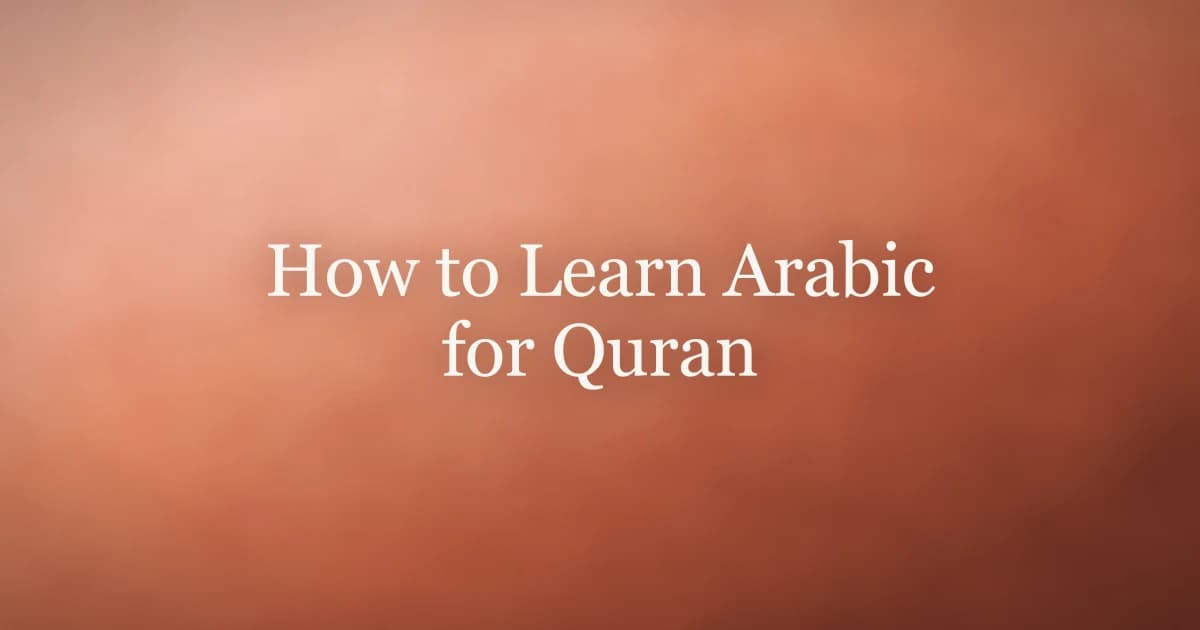 How to Learn Arabic for Quran: Complete Guide