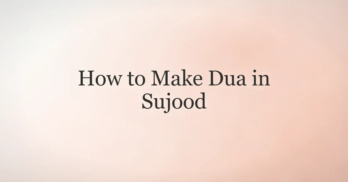 How to Make Dua in Sujood: Complete Guide
