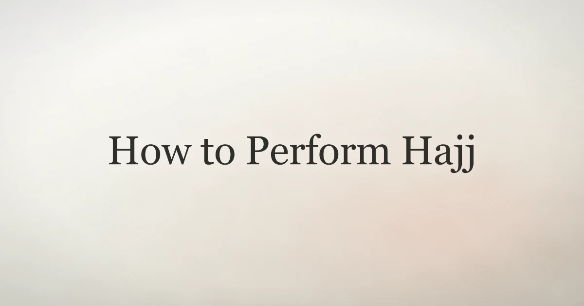 How to Perform Hajj: Full Step-by-Step Guide