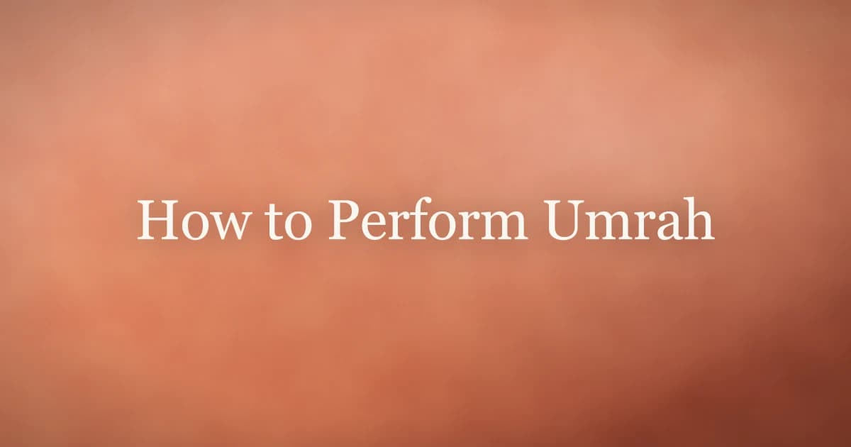 How to Perform Umrah: Complete Step-by-Step Guide