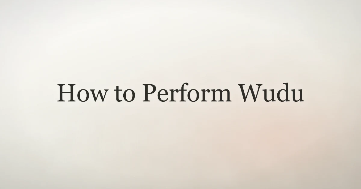 How to Perform Wudu: Step-by-Step Guide