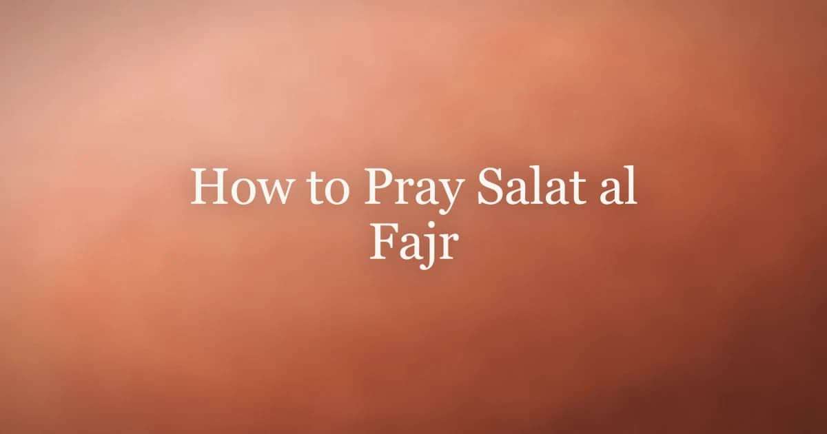 How to Pray Salat al Fajr: Steps, Timing, and Meaning