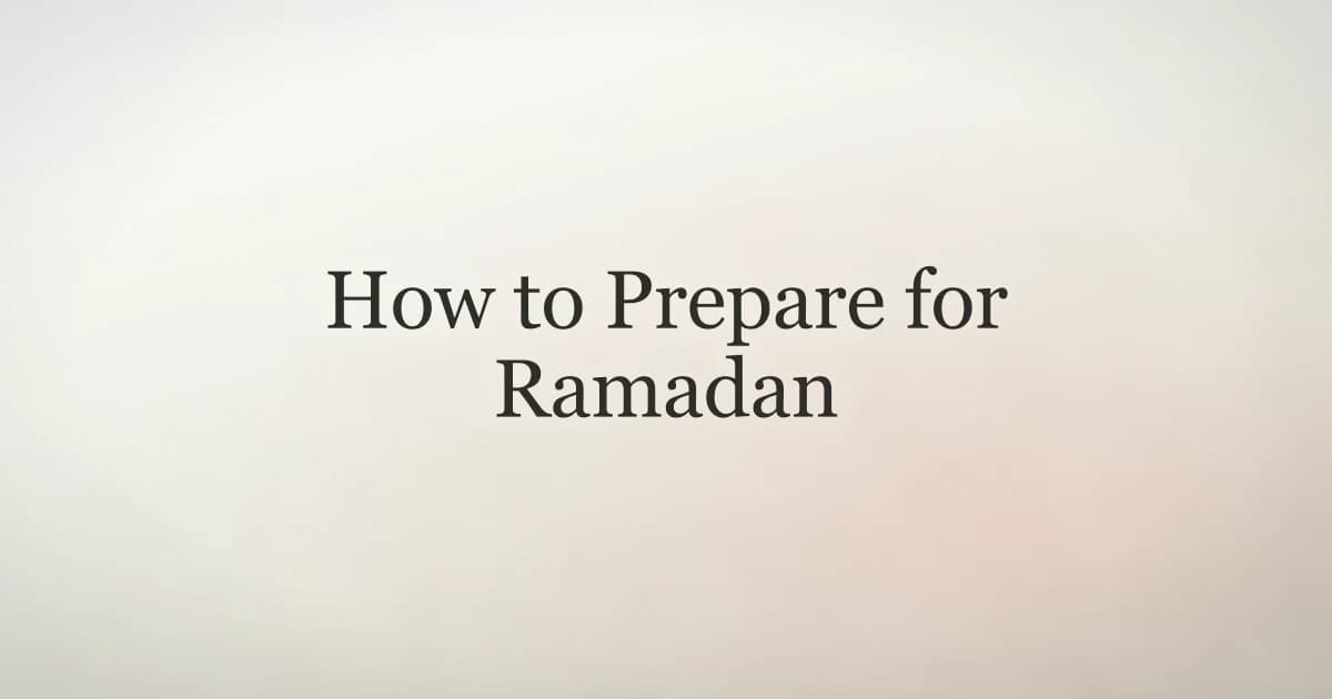 How to Prepare for Ramadan: Complete Guide