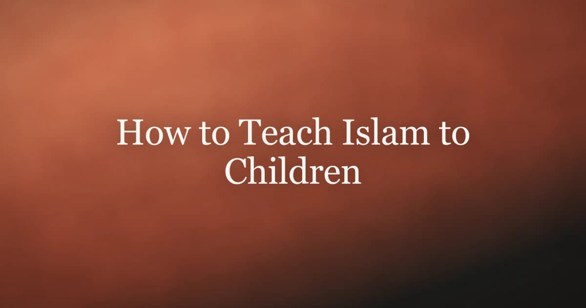 How to Teach Islam to Children: A Parent's Guide