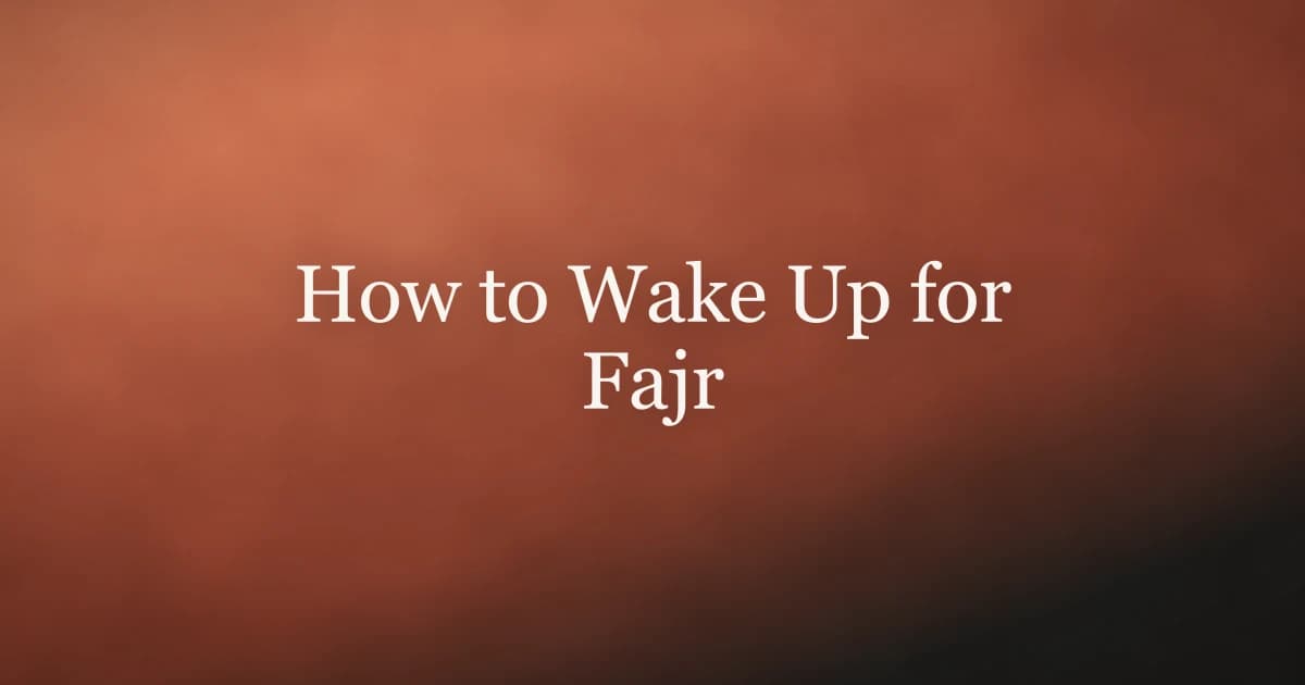How to Wake Up for Fajr: 7 Practical Habits