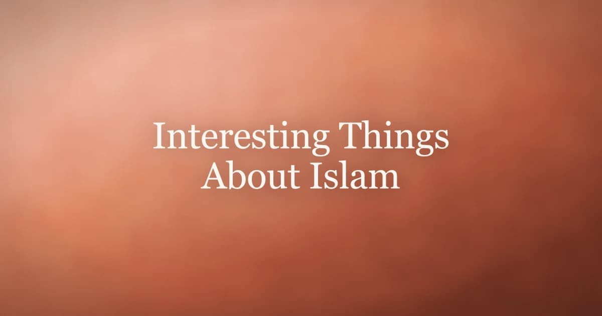 Interesting Things About Islam: Facts Worth Knowing