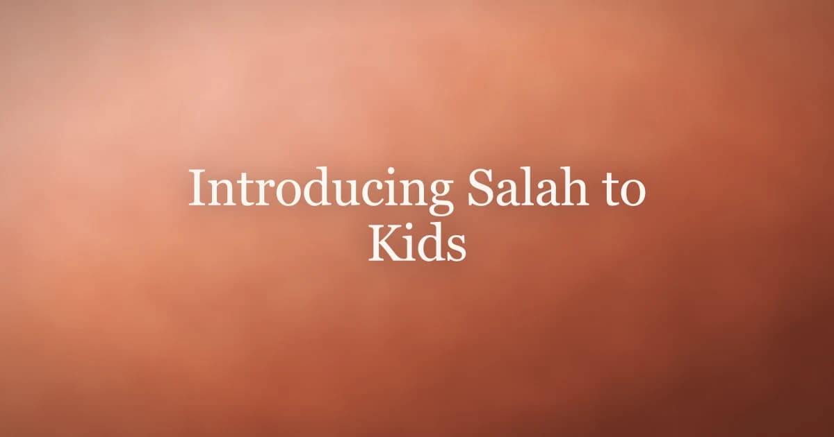 Introducing Salah to Kids: A Parent's Guide