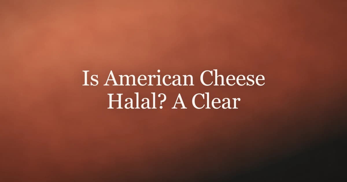 Is American Cheese Halal? A Clear Islamic Guide