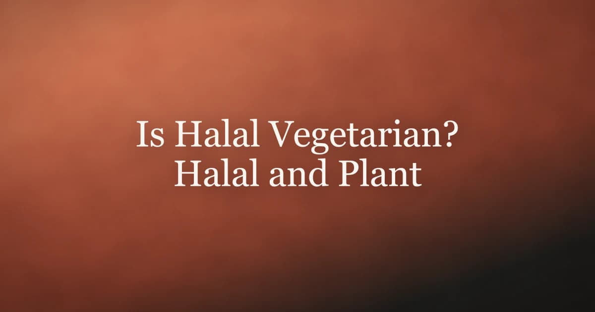 Is Halal Vegetarian? Halal and Plant-Based Diets Explained