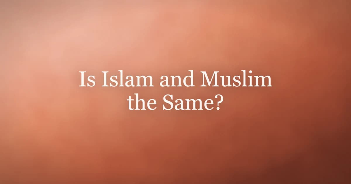 Is Islam and Muslim the Same? Key Differences