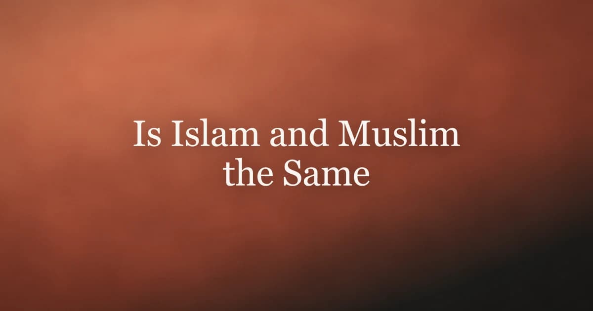 Is Islam and Muslim the Same Religion?