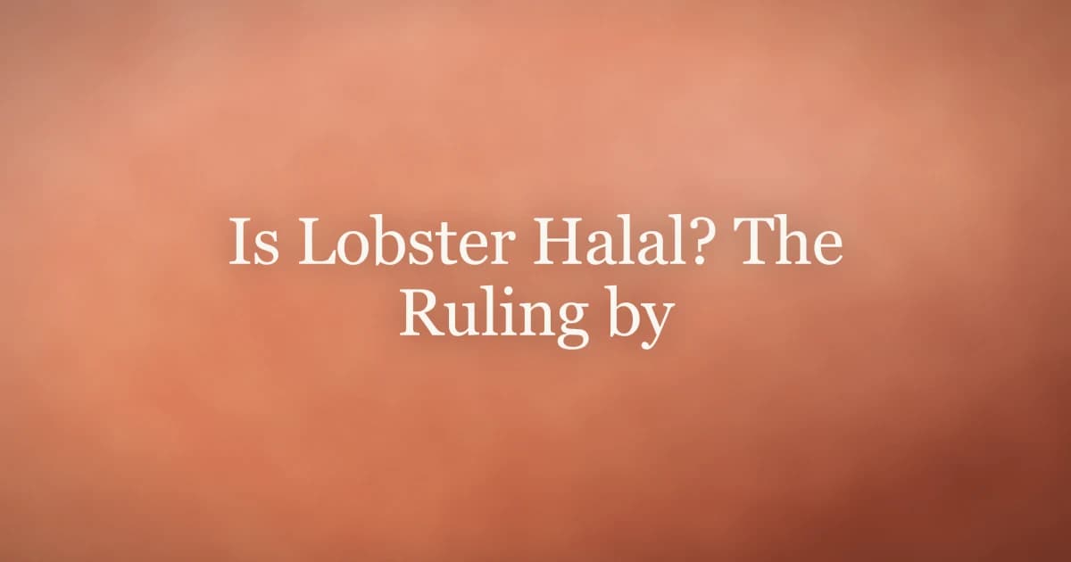 Is Lobster Halal? The Ruling by Madhab