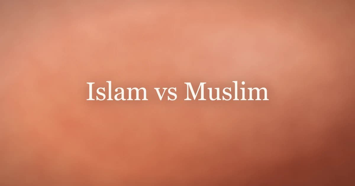 Islam vs Muslim: Key Differences Explained
