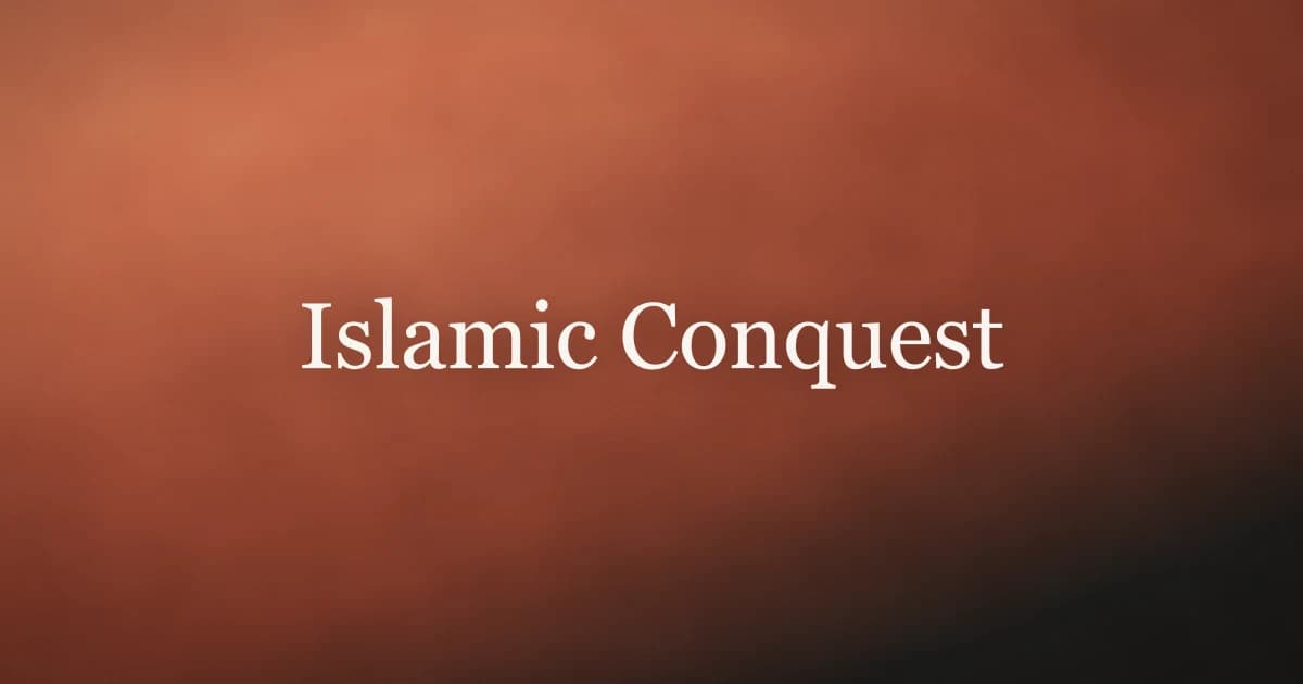 Islamic Conquest: History, Causes, and Impact