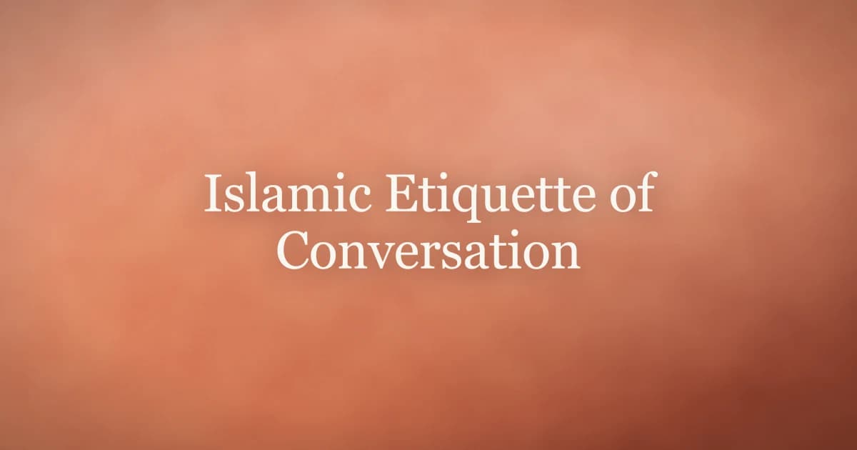 Islamic Etiquette of Conversation: A Quranic Guide