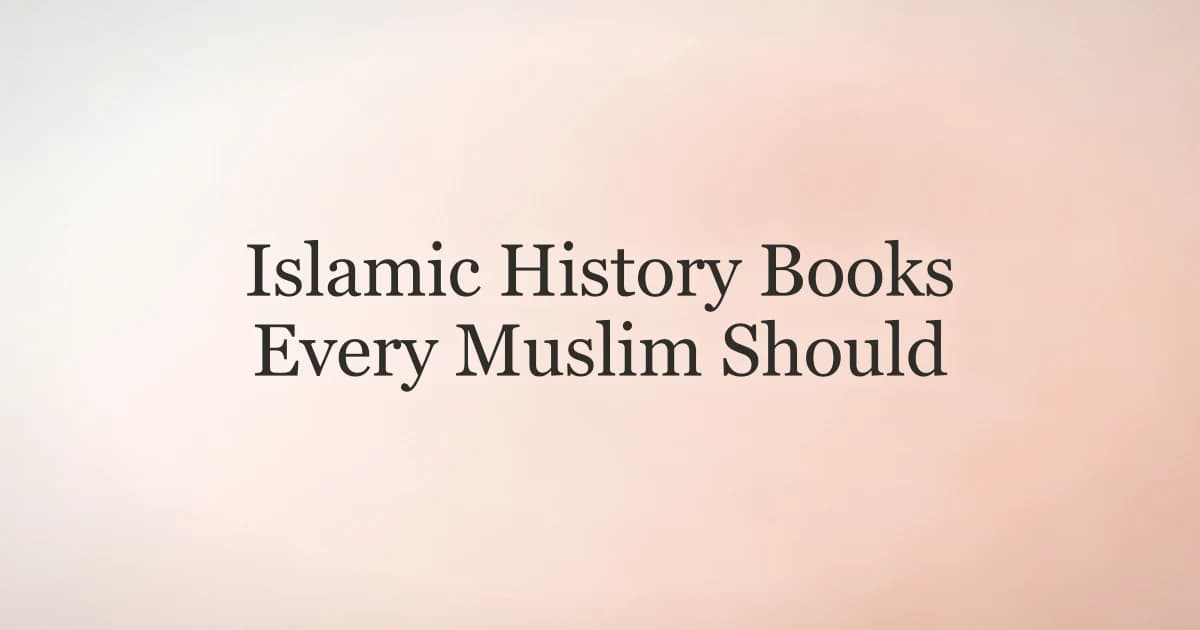 Islamic History Books Every Muslim Should Read
