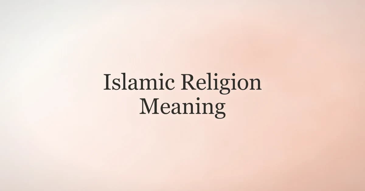 Islamic Religion Meaning: What Islam Really Means