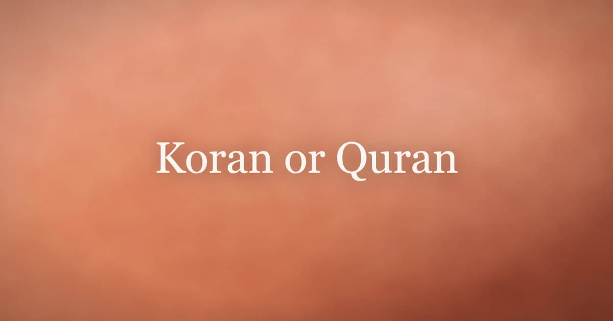 Koran or Quran: Spelling, Meaning, and Why It Matters