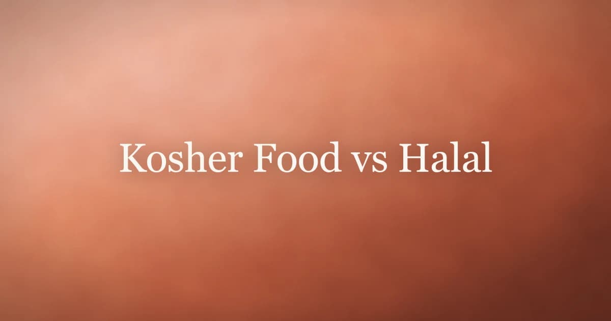 Kosher Food vs Halal: A Complete Comparison Guide