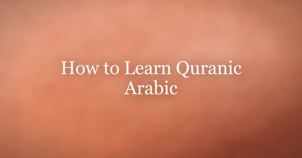 How to Learn Quranic Arabic: A Beginner's Guide