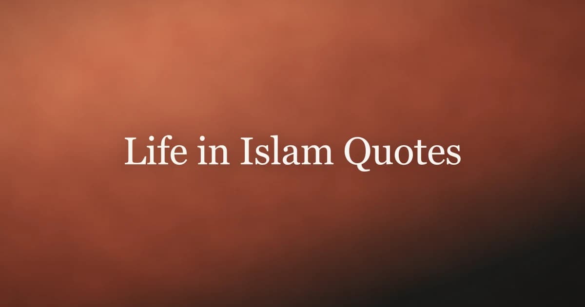 Life in Islam Quotes: Quran and Hadith Wisdom