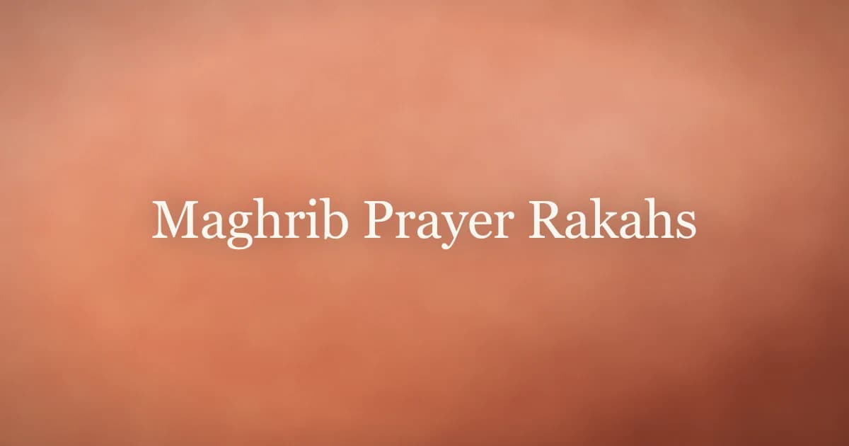 Maghrib Prayer Rakahs: The Complete Guide