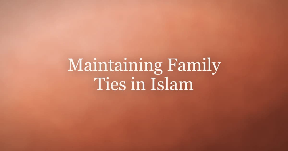 Maintaining Family Ties in Islam: Silat ar-Rahim