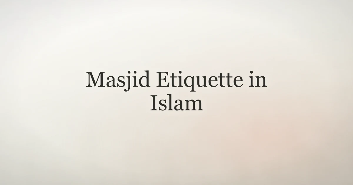 Masjid Etiquette in Islam: How to Honor the Mosque
