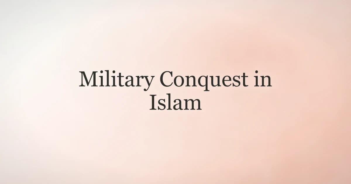Military Conquest in Islam: History and Ethics