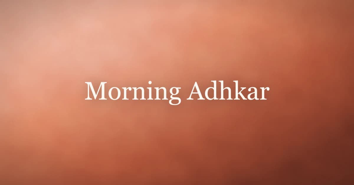 Morning Adhkar: Texts, Meanings, and Daily Practice