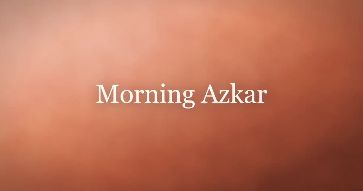 Morning Azkar: Complete Guide to Daily Islamic Dhikr