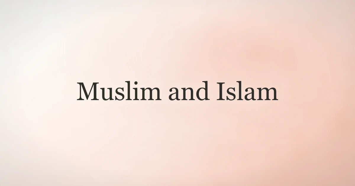 Muslim and Islam: What the Terms Really Mean