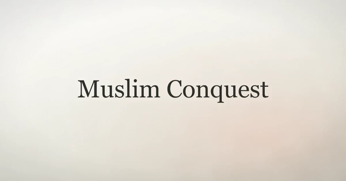 Muslim Conquest: History, Causes, and Lasting Impact