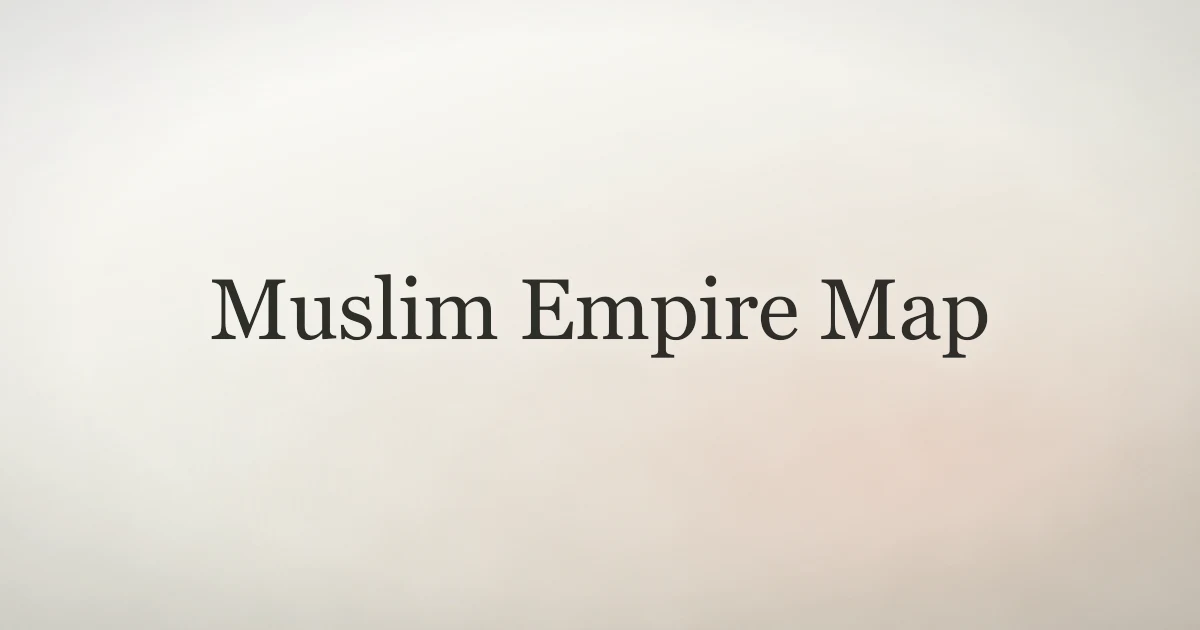 Muslim Empire Map: Rise and Spread of Islamic Civilization