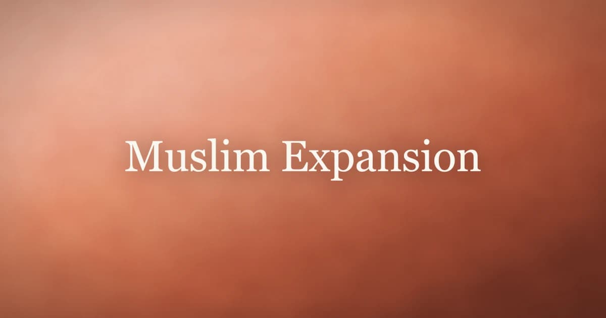 Muslim Expansion: History, Causes and Legacy