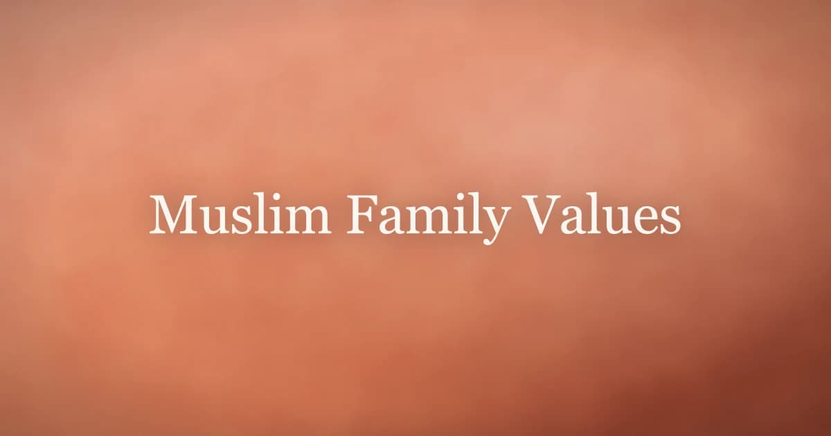 Muslim Family Values: What Islam Teaches