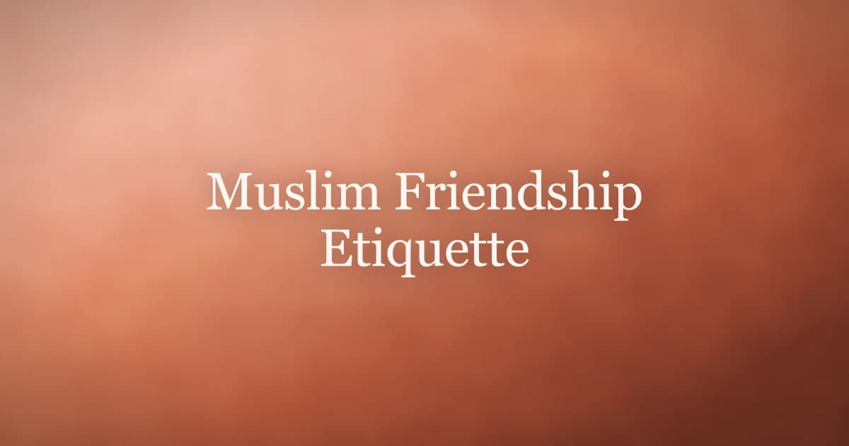 Muslim Friendship Etiquette: The Prophetic Guide