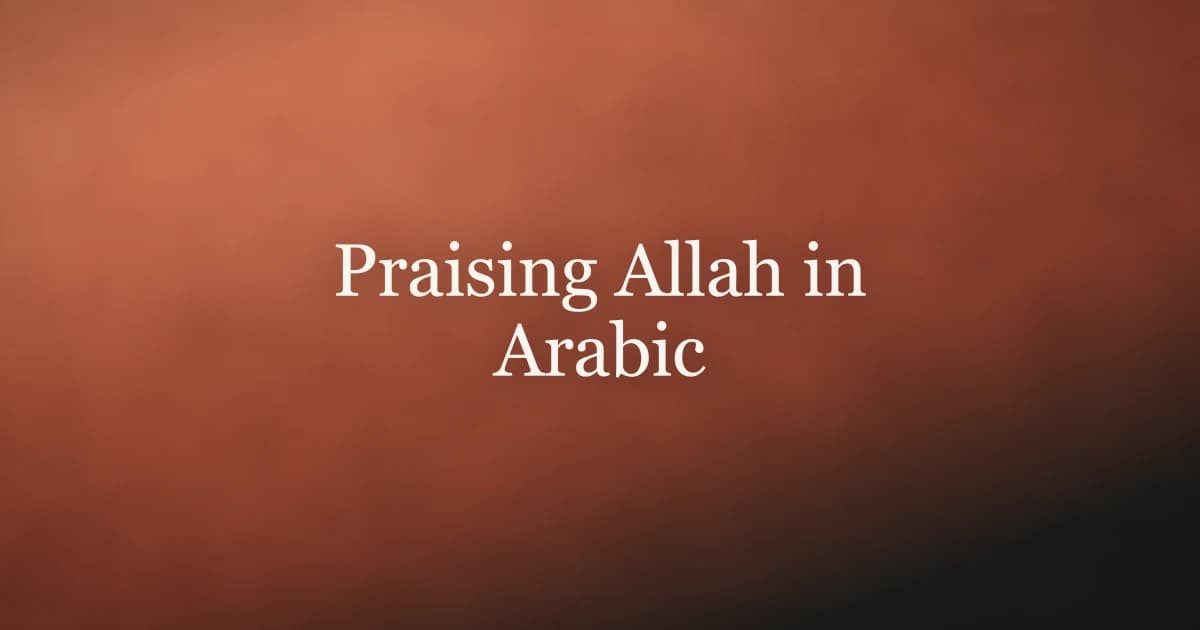 Praising Allah in Arabic: Core Dhikr Phrases