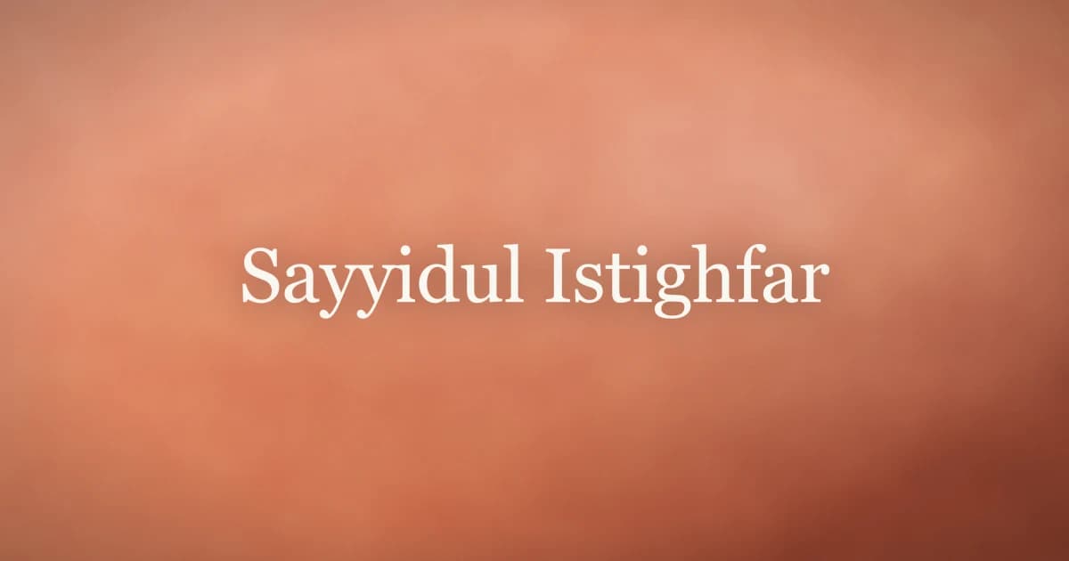 Sayyidul Istighfar: The Master of Forgiveness Duas in Islam