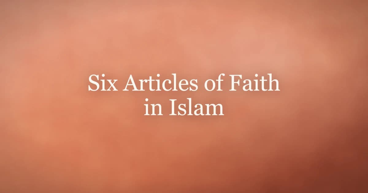 Six Articles of Faith in Islam: Complete Guide
