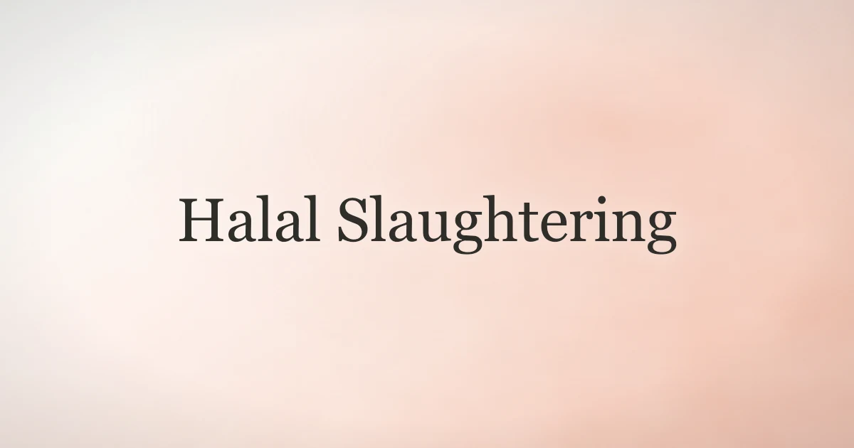 Halal Slaughtering: Method, Requirements, and Wisdom