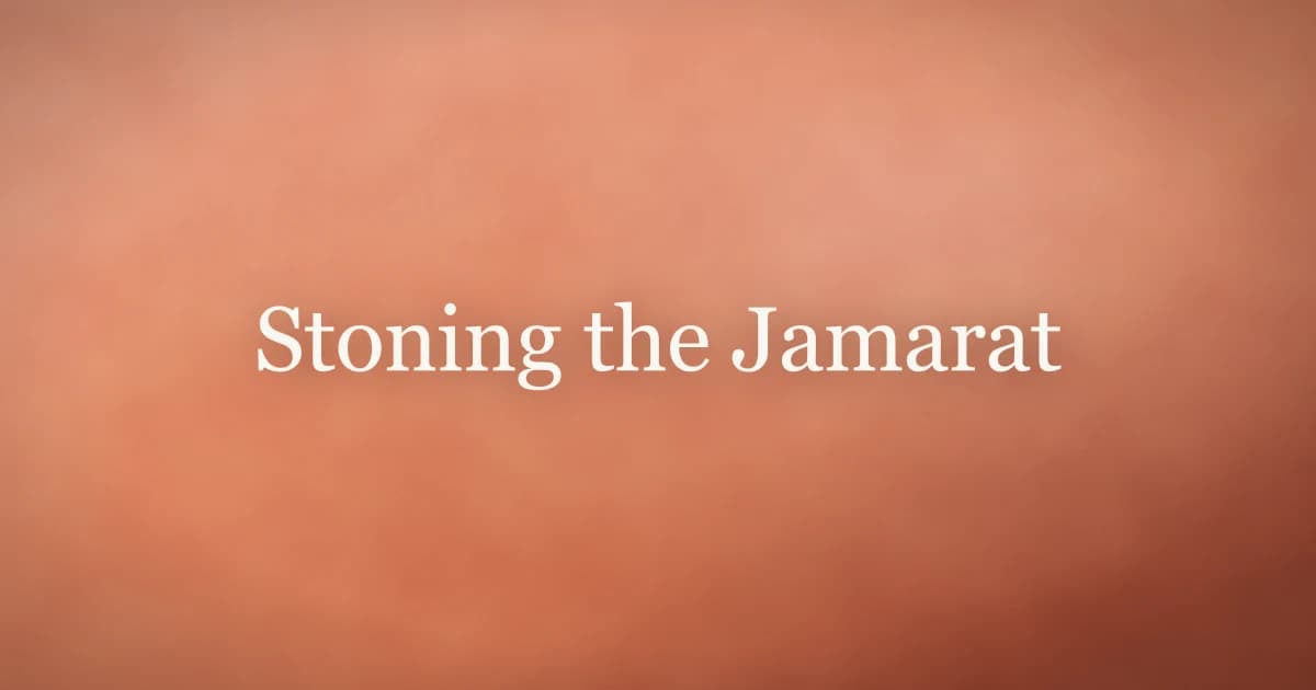 Stoning the Jamarat: Meaning and Complete Guide