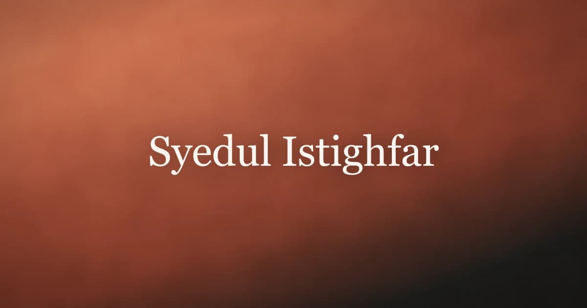 Syedul Istighfar: Meaning, Arabic Text and Benefits