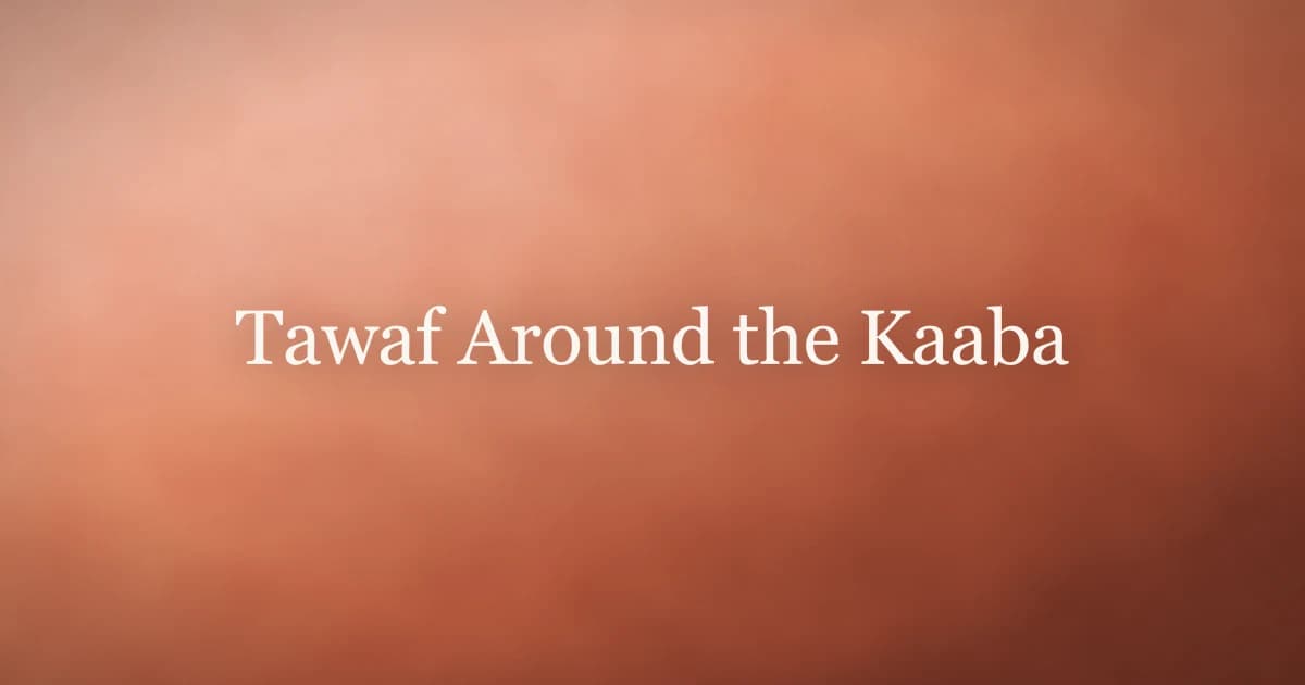 Tawaf Around the Kaaba: Rules and Meaning