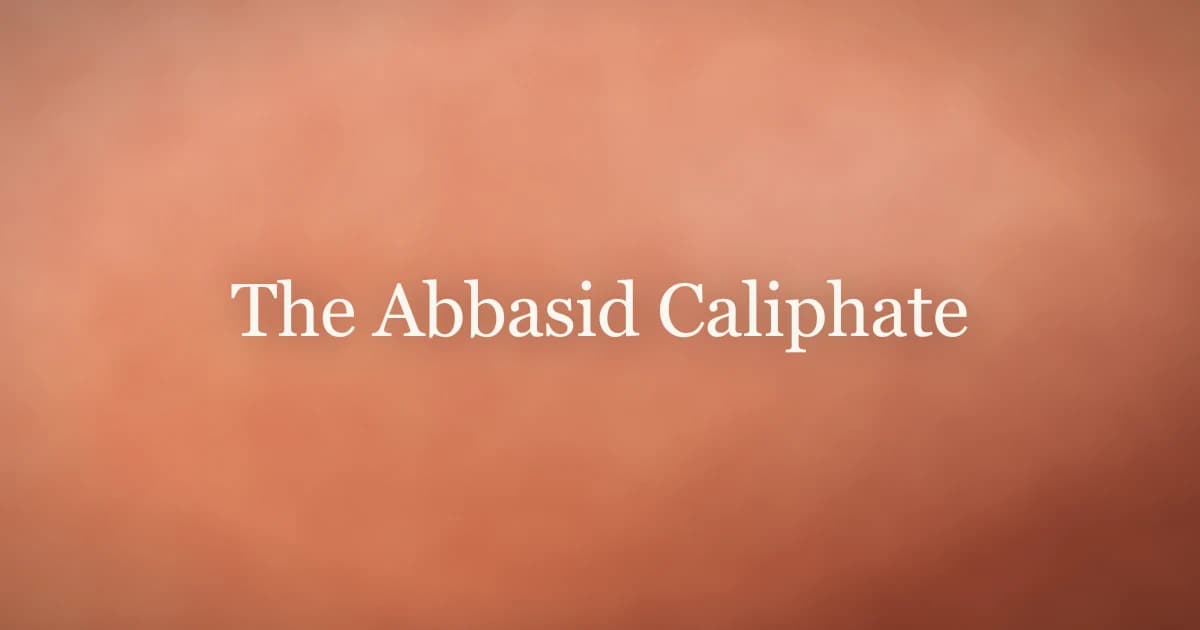 The Abbasid Caliphate: Rise, Golden Age, and Fall