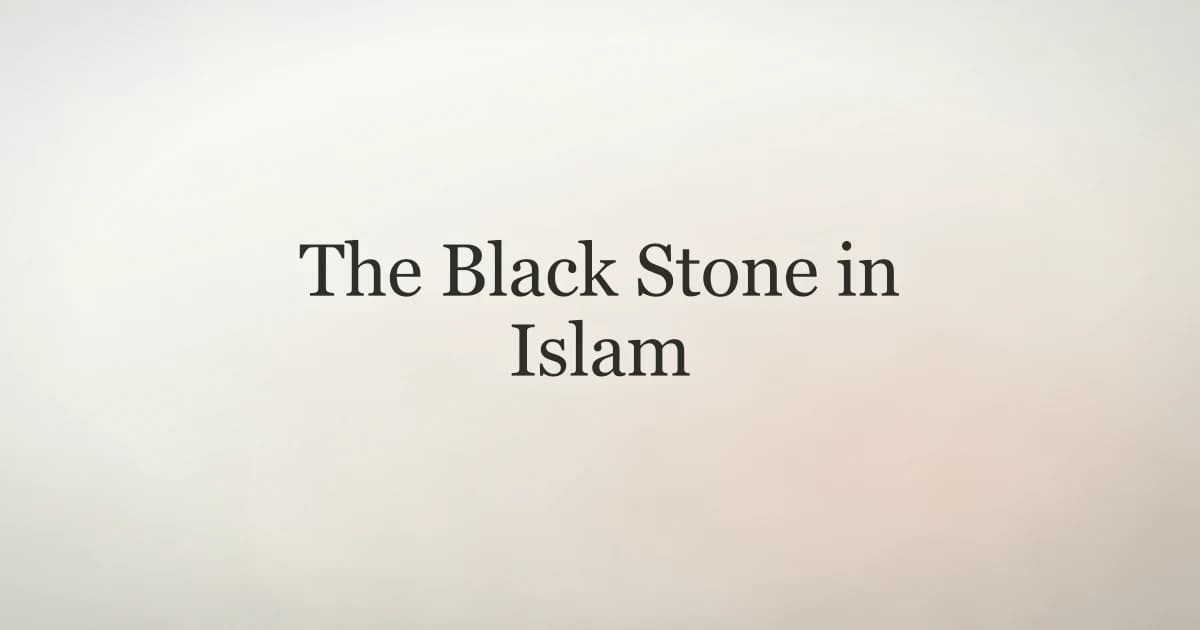 The Black Stone in Islam: History and Meaning