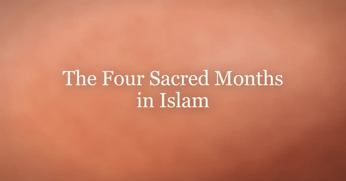 The Four Sacred Months in Islam Explained