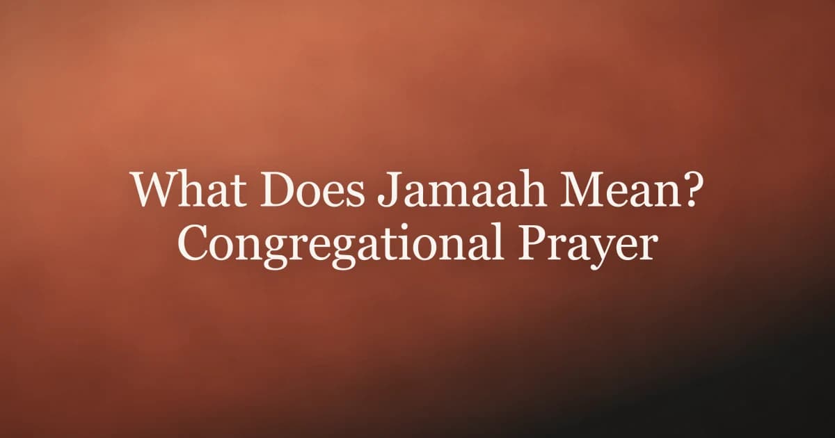 What Does Jamaah Mean? Congregational Prayer Explained