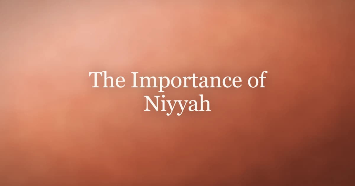 The Importance of Niyyah: Why Intention Matters