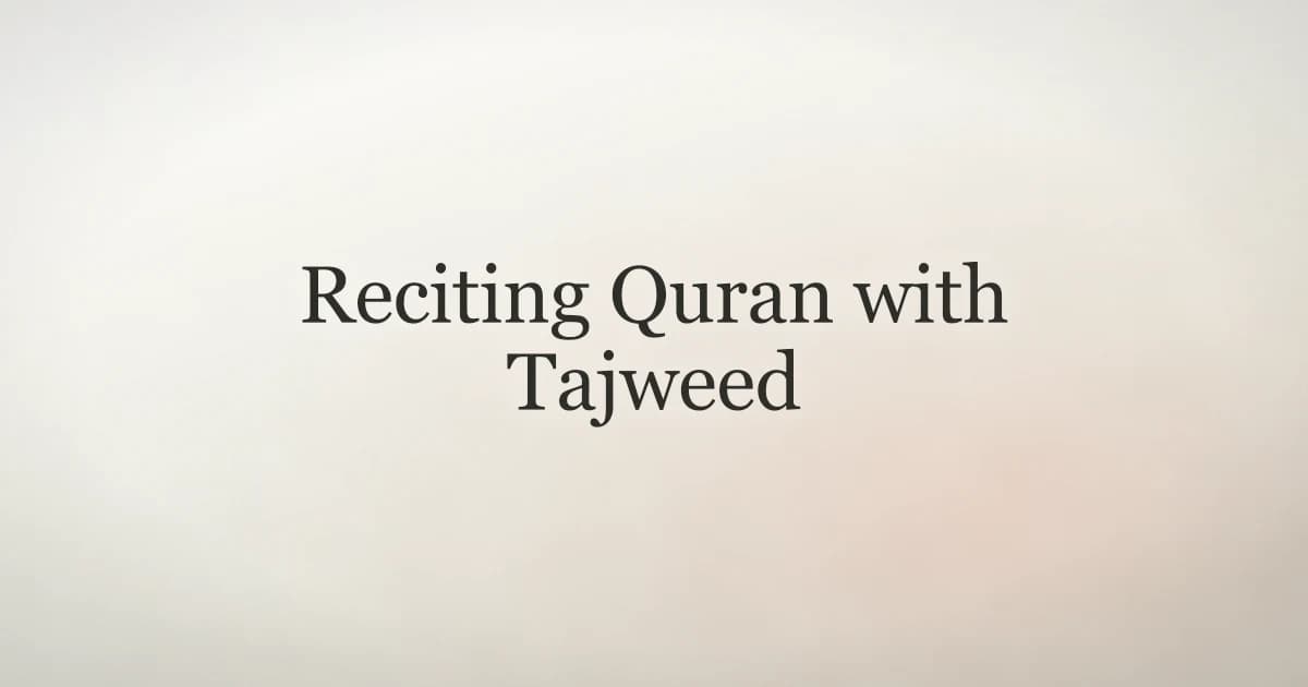 Reciting Quran with Tajweed: Why It Matters